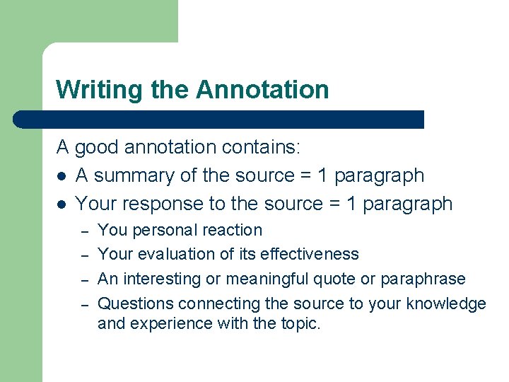 Writing the Annotation A good annotation contains: l A summary of the source =