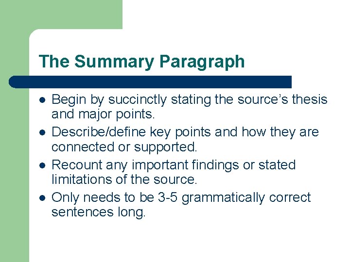 The Summary Paragraph l l Begin by succinctly stating the source’s thesis and major