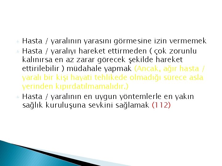 Hasta / yaralının yarasını görmesine izin vermemek Hasta / yaralıyı hareket ettirmeden ( çok