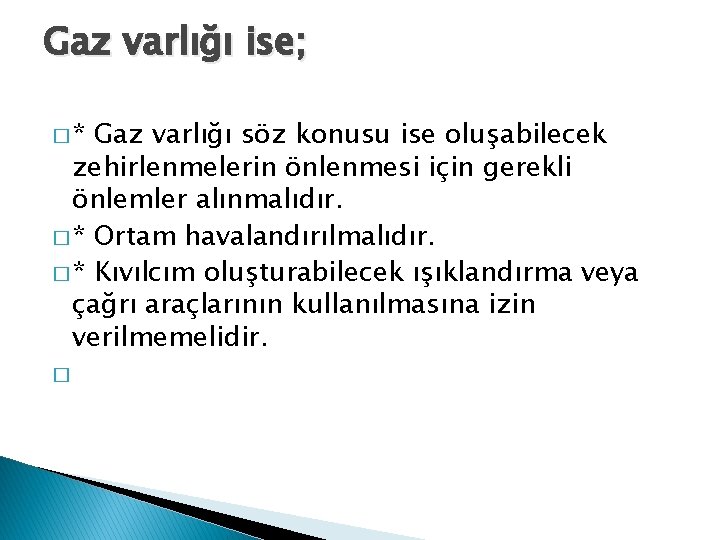 Gaz varlığı ise; �* Gaz varlığı söz konusu ise oluşabilecek zehirlenmelerin önlenmesi için gerekli
