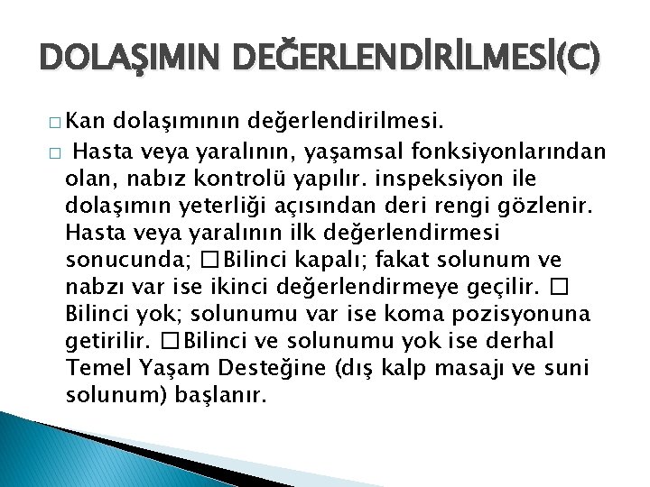 DOLAŞIMIN DEĞERLENDİRİLMESİ(C) � Kan dolaşımının değerlendirilmesi. � Hasta veya yaralının, yaşamsal fonksiyonlarından olan, nabız