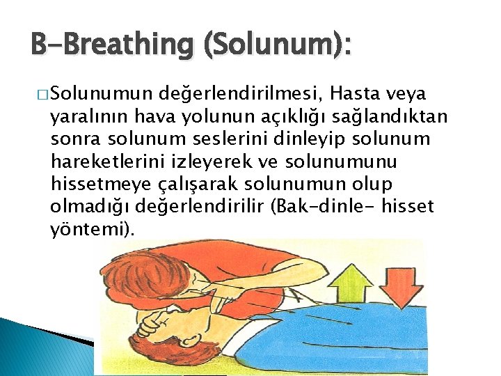 B-Breathing (Solunum): � Solunumun değerlendirilmesi, Hasta veya yaralının hava yolunun açıklığı sağlandıktan sonra solunum