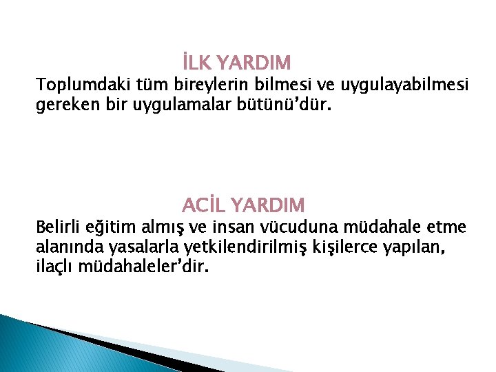 İLK YARDIM Toplumdaki tüm bireylerin bilmesi ve uygulayabilmesi gereken bir uygulamalar bütünü’dür. ACİL YARDIM