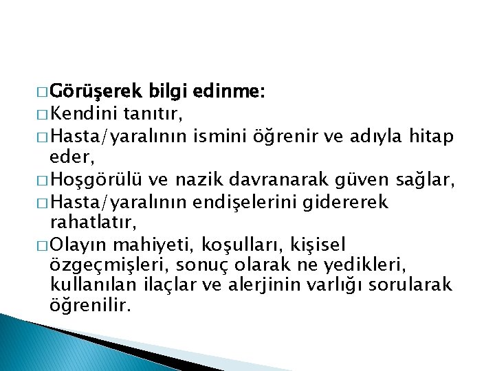 � Görüşerek bilgi edinme: � Kendini tanıtır, � Hasta/yaralının ismini öğrenir ve adıyla hitap