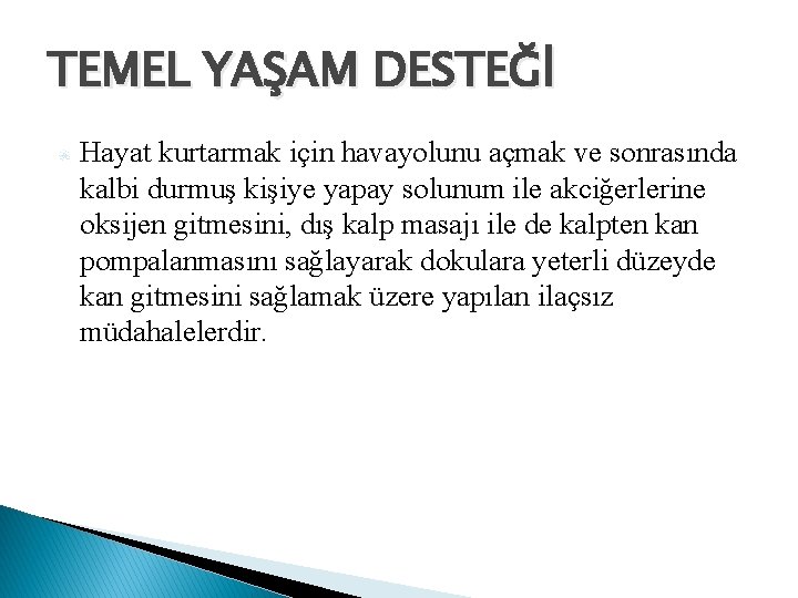 TEMEL YAŞAM DESTEĞİ Hayat kurtarmak için havayolunu açmak ve sonrasında kalbi durmuş kişiye yapay