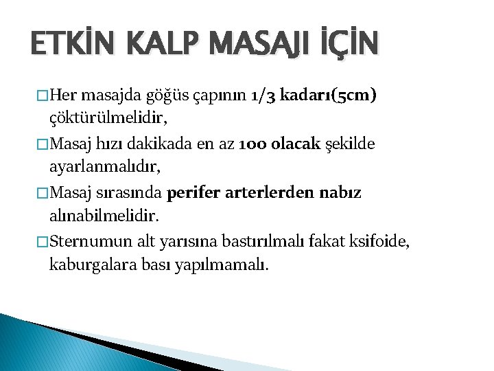 ETKİN KALP MASAJI İÇİN � Her masajda göğüs çapının 1/3 kadarı(5 cm) çöktürülmelidir, �