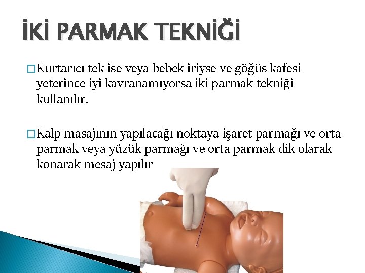 İKİ PARMAK TEKNİĞİ � Kurtarıcı tek ise veya bebek iriyse ve göğüs kafesi yeterince