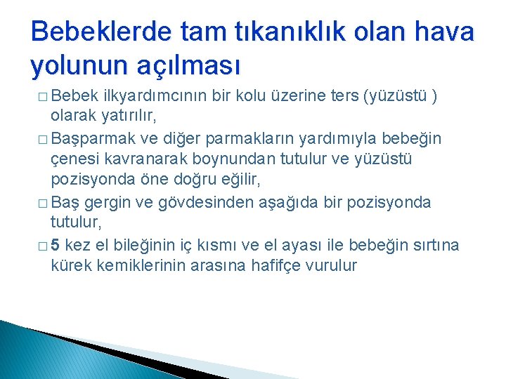 Bebeklerde tam tıkanıklık olan hava yolunun açılması � Bebek ilkyardımcının bir kolu üzerine ters