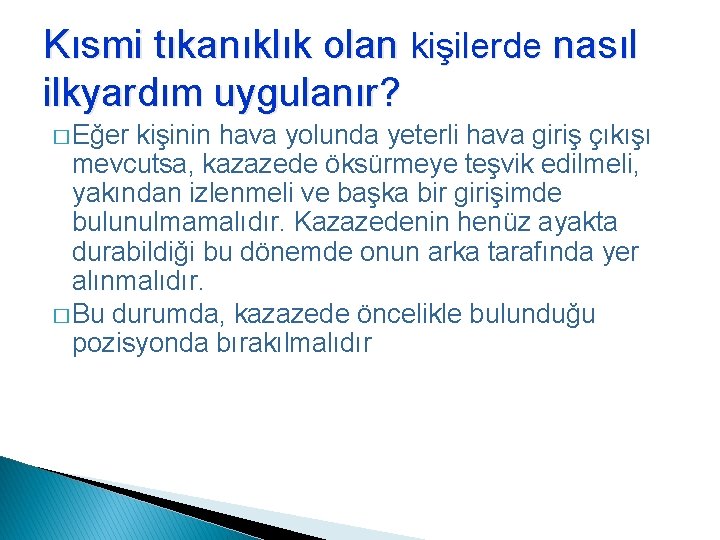 Kısmi tıkanıklık olan kişilerde nasıl ilkyardım uygulanır? � Eğer kişinin hava yolunda yeterli hava