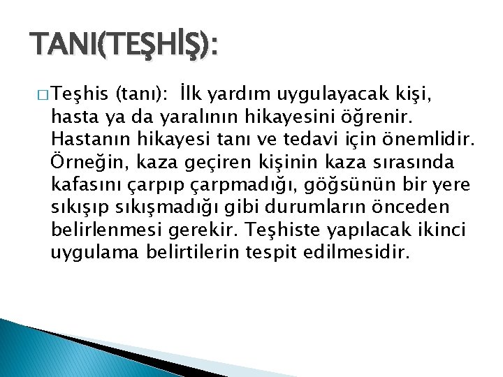 TANI(TEŞHİŞ): � Teşhis (tanı): İlk yardım uygulayacak kişi, hasta ya da yaralının hikayesini öğrenir.