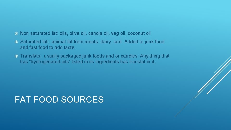  Non saturated fat: oils, olive oil, canola oil, veg oil, coconut oil Saturated