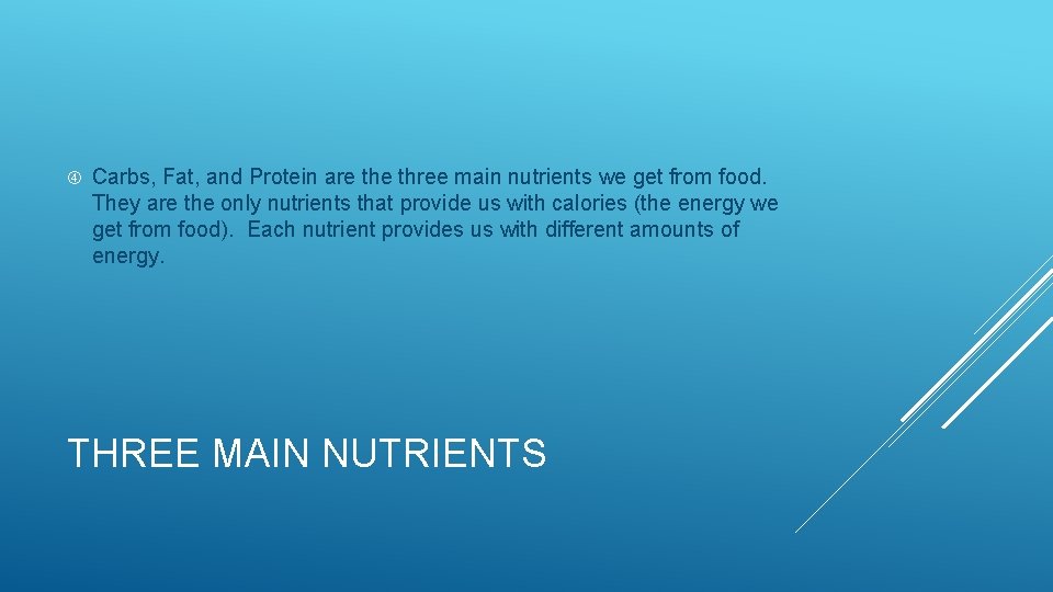  Carbs, Fat, and Protein are three main nutrients we get from food. They