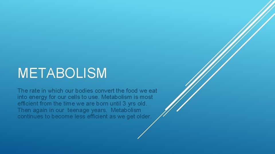 METABOLISM The rate in which our bodies convert the food we eat into energy