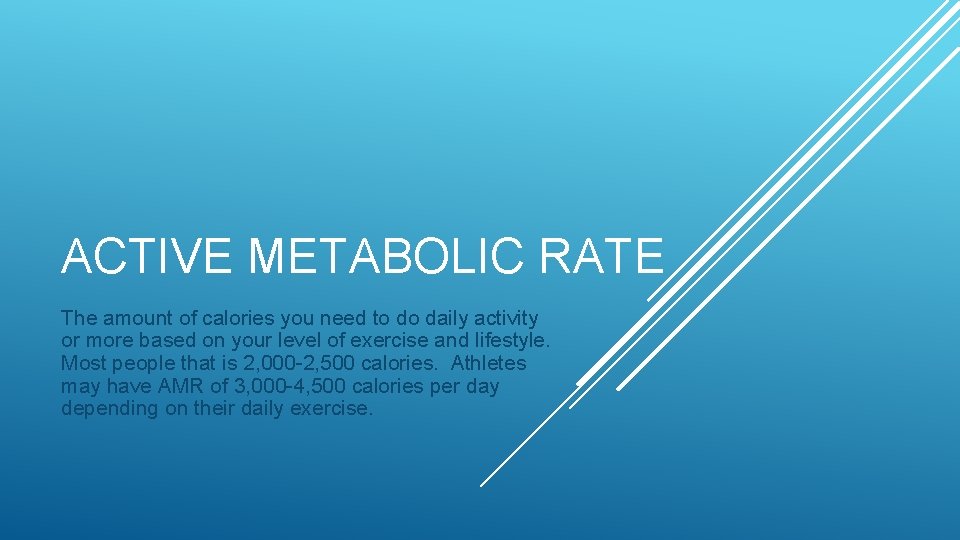 ACTIVE METABOLIC RATE The amount of calories you need to do daily activity or