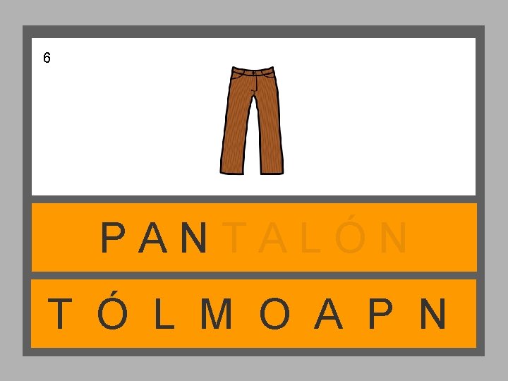 6 PANTALÓN T Ó L M O A P N 