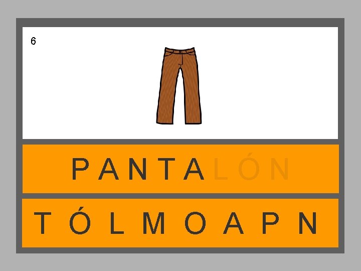 6 PANTALÓN T Ó L M O A P N 