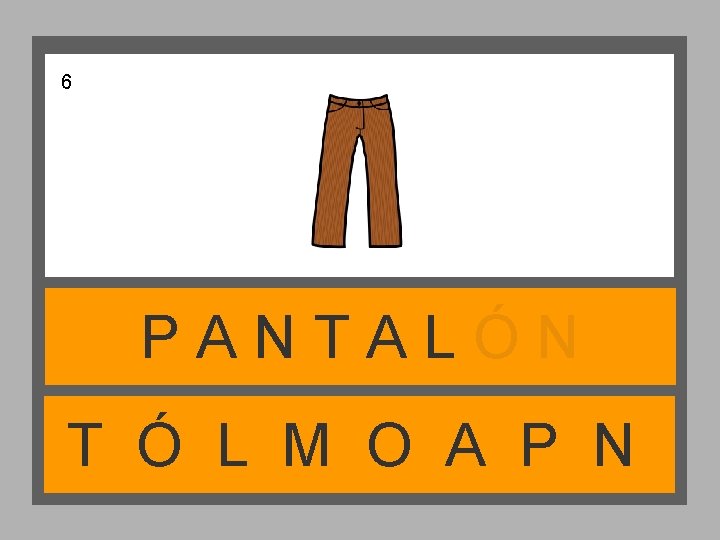 6 PANTALÓN T Ó L M O A P N 