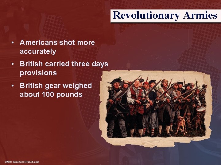 Revolutionary Armies • Americans shot more accurately • British carried three days provisions •