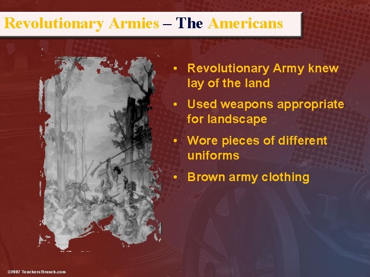 Revolutionary Armies – The Americans • Revolutionary Army knew lay of the land •