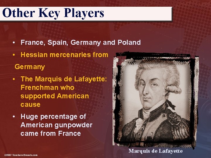 Other Key Players • France, Spain, Germany and Poland • Hessian mercenaries from Germany