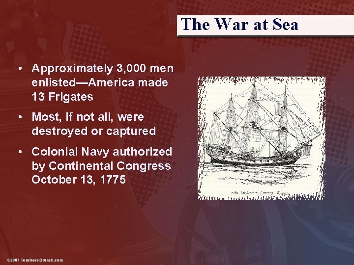 The War at Sea • Approximately 3, 000 men enlisted—America made 13 Frigates •