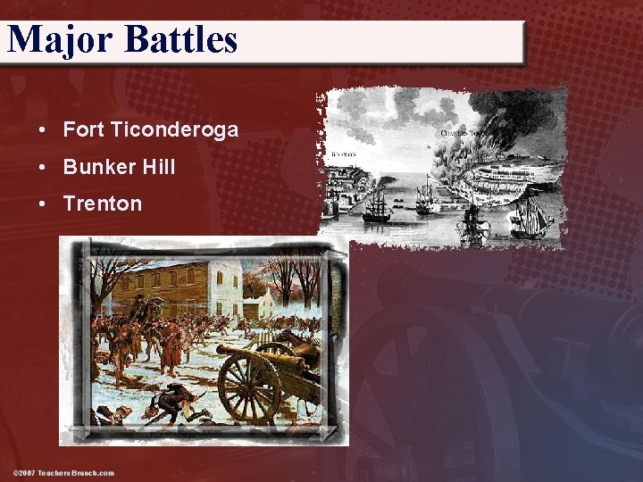 Major Battles • Fort Ticonderoga • Bunker Hill • Trenton 