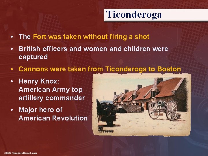 Ticonderoga • The Fort was taken without firing a shot • British officers and