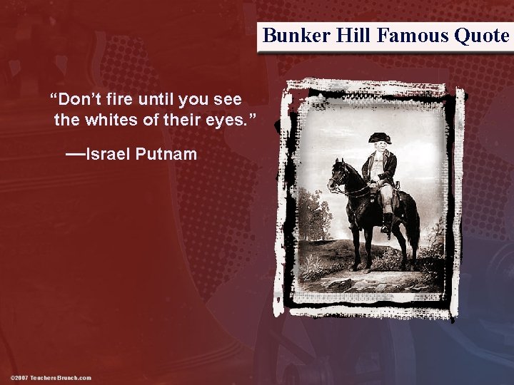 Bunker Hill Famous Quote “Don’t fire until you see the whites of their eyes.