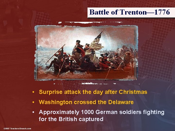Battle of Trenton— 1776 • Surprise attack the day after Christmas • Washington crossed