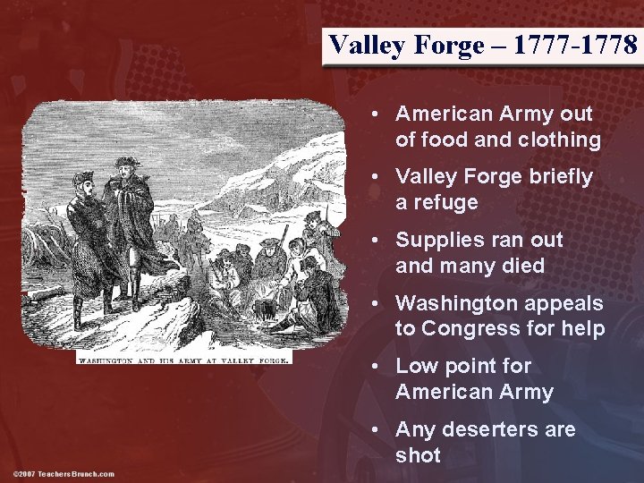 Valley Forge – 1777 -1778 • American Army out of food and clothing •