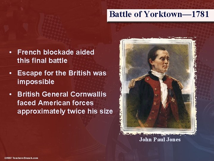 Battle of Yorktown— 1781 • French blockade aided this final battle • Escape for