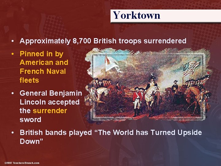 Yorktown • Approximately 8, 700 British troops surrendered • Pinned in by American and