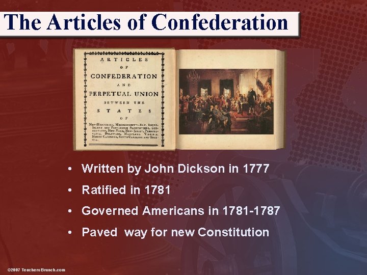 The Articles of Confederation • Written by John Dickson in 1777 • Ratified in