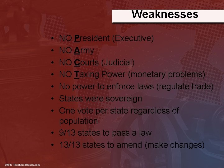 Weaknesses • • NO President (Executive) NO Army NO Courts (Judicial) NO Taxing Power