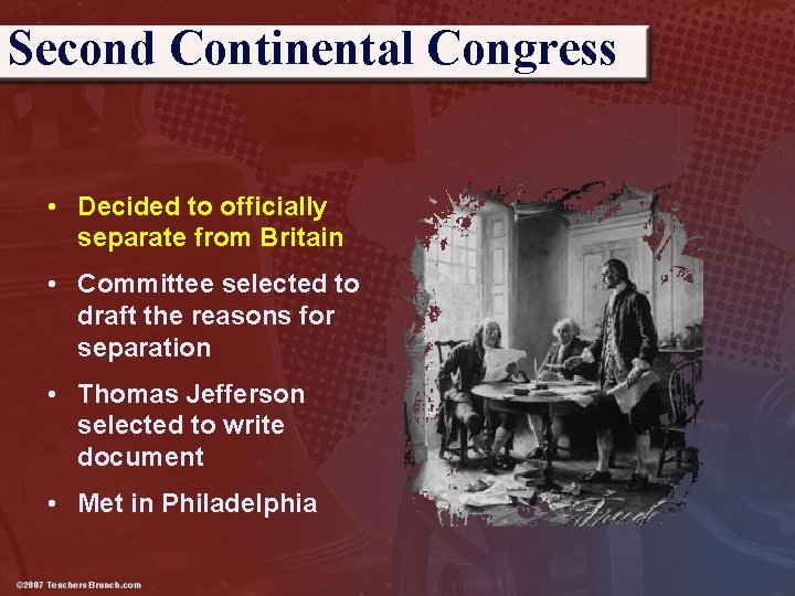 Second Continental Congress • Decided to officially separate from Britain • Committee selected to