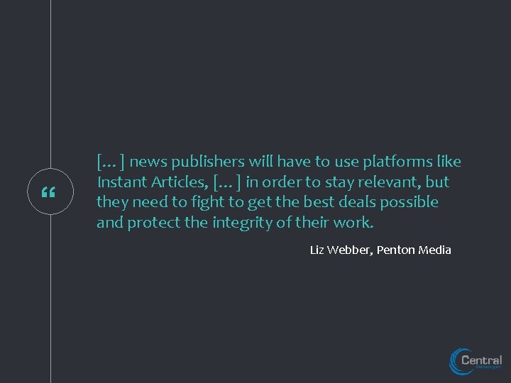 “ […] news publishers will have to use platforms like Instant Articles, […] in