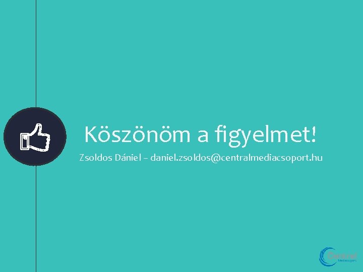 Köszönöm a figyelmet! Zsoldos Dániel – daniel. zsoldos@centralmediacsoport. hu 