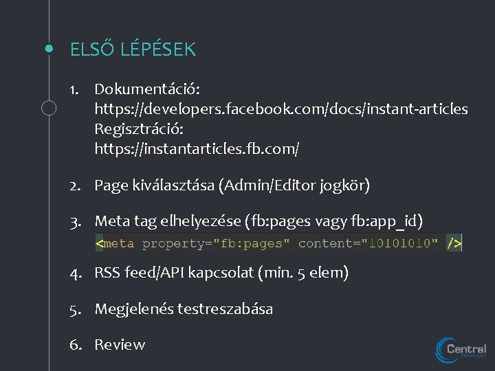 ELSŐ LÉPÉSEK 1. Dokumentáció: https: //developers. facebook. com/docs/instant-articles Regisztráció: https: //instantarticles. fb. com/ 2.