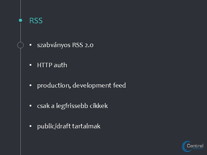 RSS • szabványos RSS 2. 0 • HTTP auth • production, development feed •