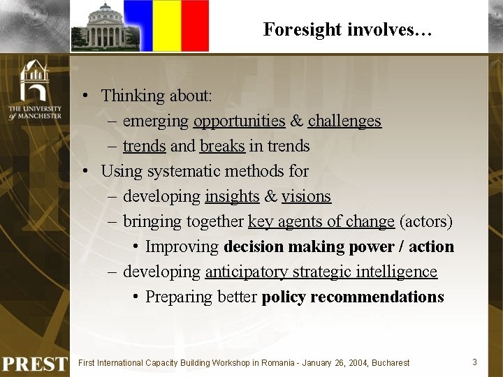 Foresight involves… • Thinking about: – emerging opportunities & challenges – trends and breaks