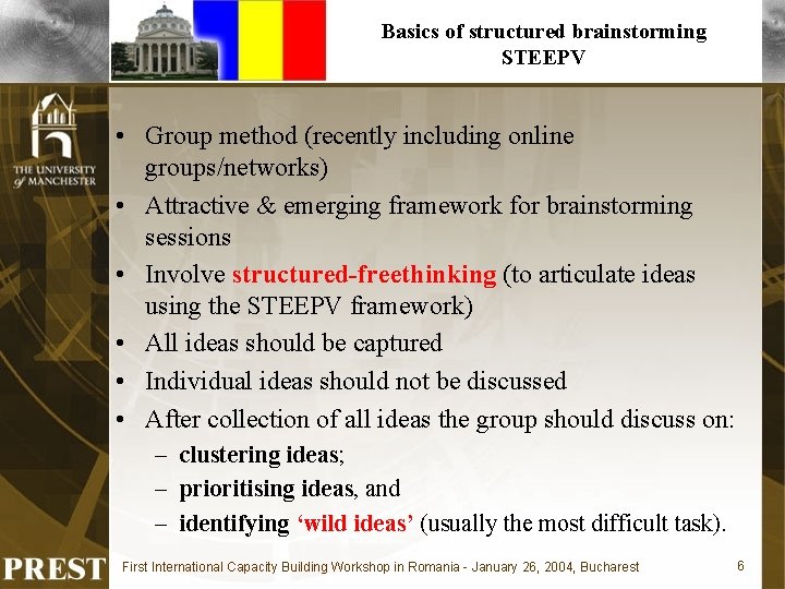 Basics of structured brainstorming STEEPV • Group method (recently including online groups/networks) • Attractive