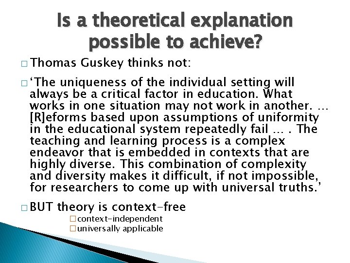 Is a theoretical explanation possible to achieve? � Thomas Guskey thinks not: � ‘The
