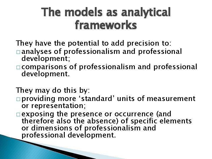 The models as analytical frameworks They have the potential to add precision to: �
