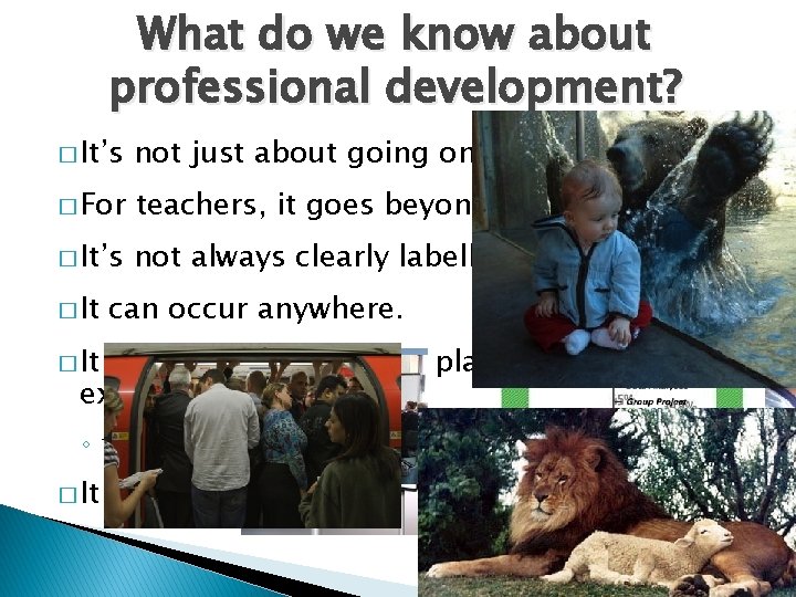 What do we know about professional development? � It’s not just about going on