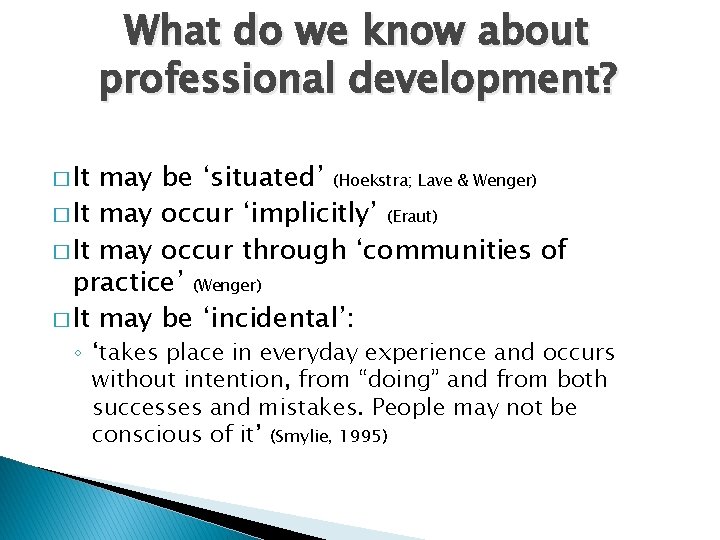 What do we know about professional development? � It may be ‘situated’ (Hoekstra; Lave