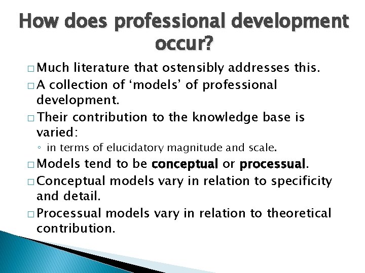How does professional development occur? � Much literature that ostensibly addresses this. � A