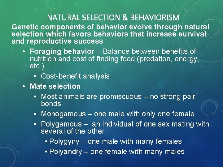 NATURAL SELECTION & BEHAVIORISM Genetic components of behavior evolve through natural selection which favors