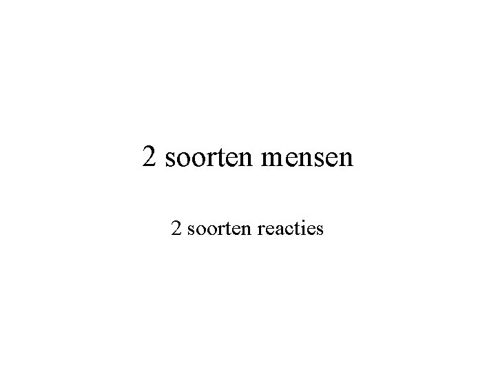 2 soorten mensen 2 soorten reacties 