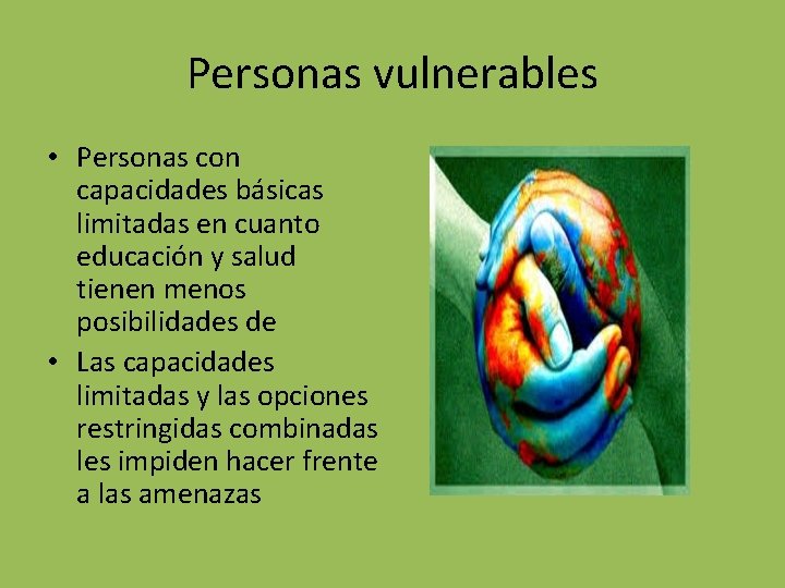 Personas vulnerables • Personas con capacidades básicas limitadas en cuanto educación y salud tienen