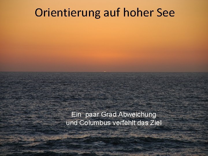 Orientierung auf hoher See Ein paar Grad Abweichung und Columbus verfehlt das Ziel 